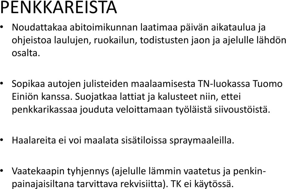 Suojatkaa lattiat ja kalusteet niin, ettei penkkarikassaa jouduta veloittamaan työläistä siivoustöistä.