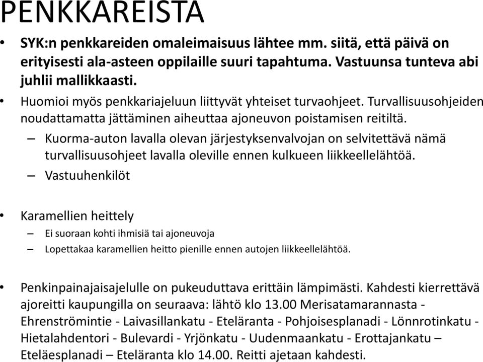 Kuorma-auton lavalla olevan järjestyksenvalvojan on selvitettävä nämä turvallisuusohjeet lavalla oleville ennen kulkueen liikkeellelähtöä.