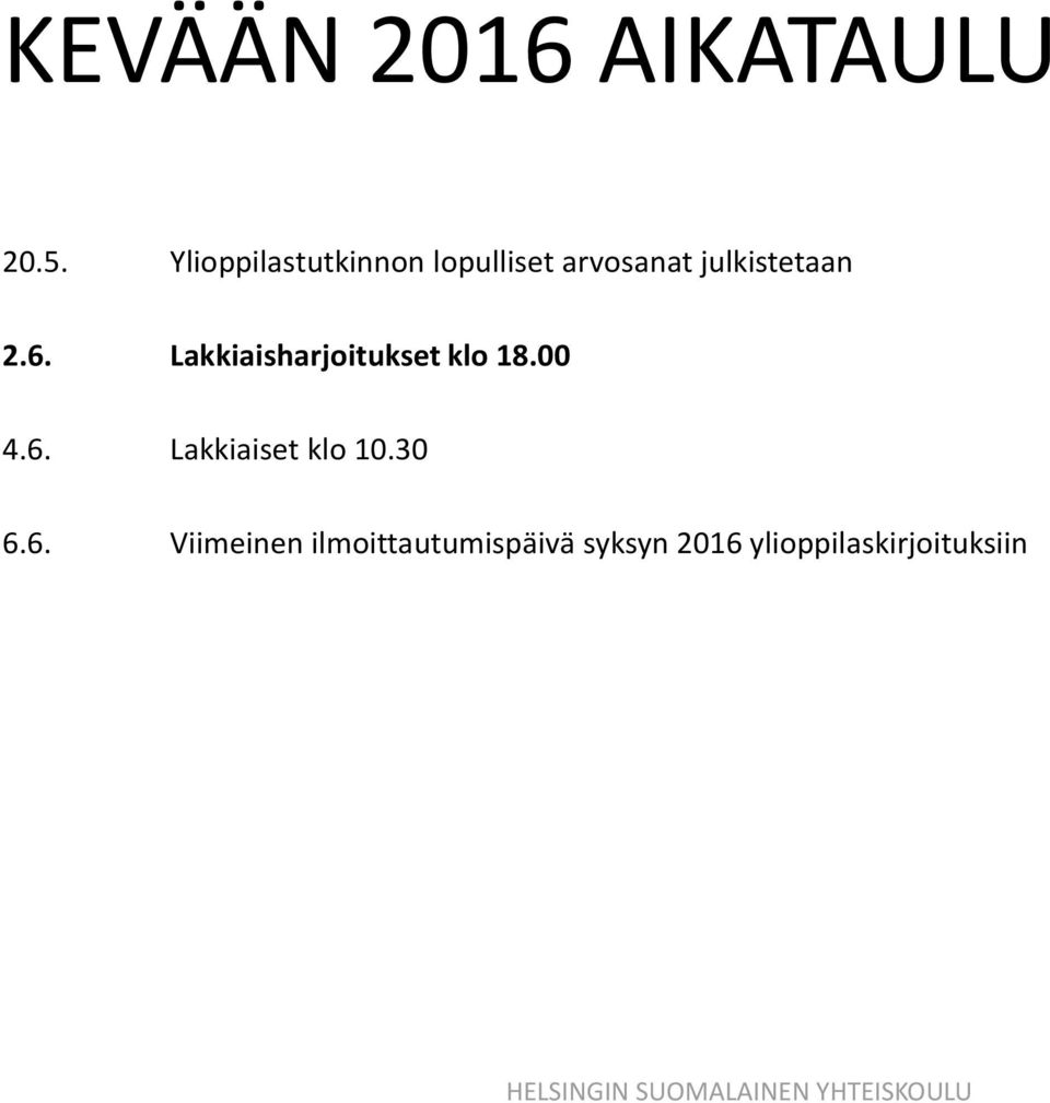 2.6. Lakkiaisharjoitukset klo 18.00 4.6. Lakkiaiset klo 10.