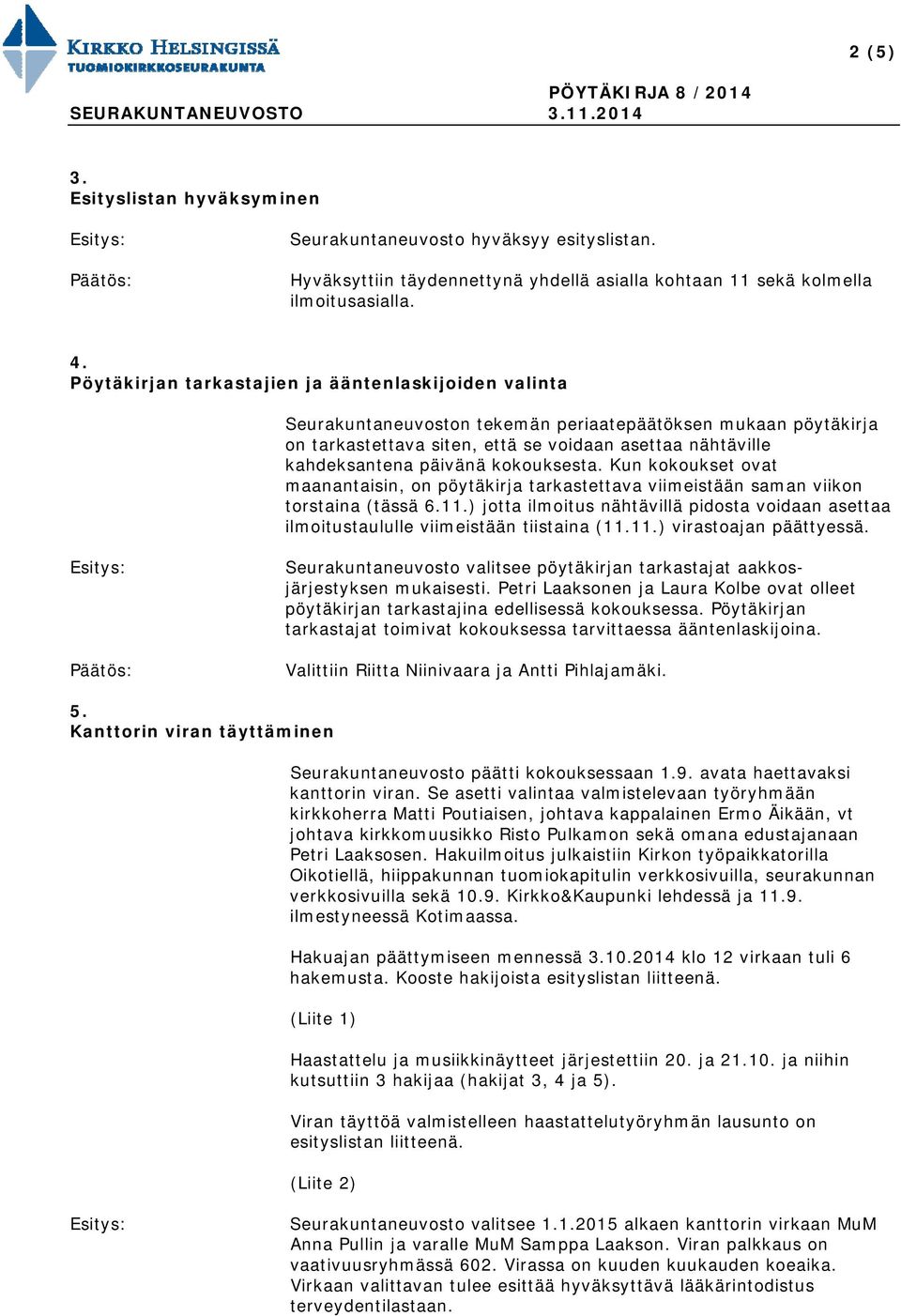 kokouksesta. Kun kokoukset ovat maanantaisin, on pöytäkirja tarkastettava viimeistään saman viikon torstaina (tässä 6.11.