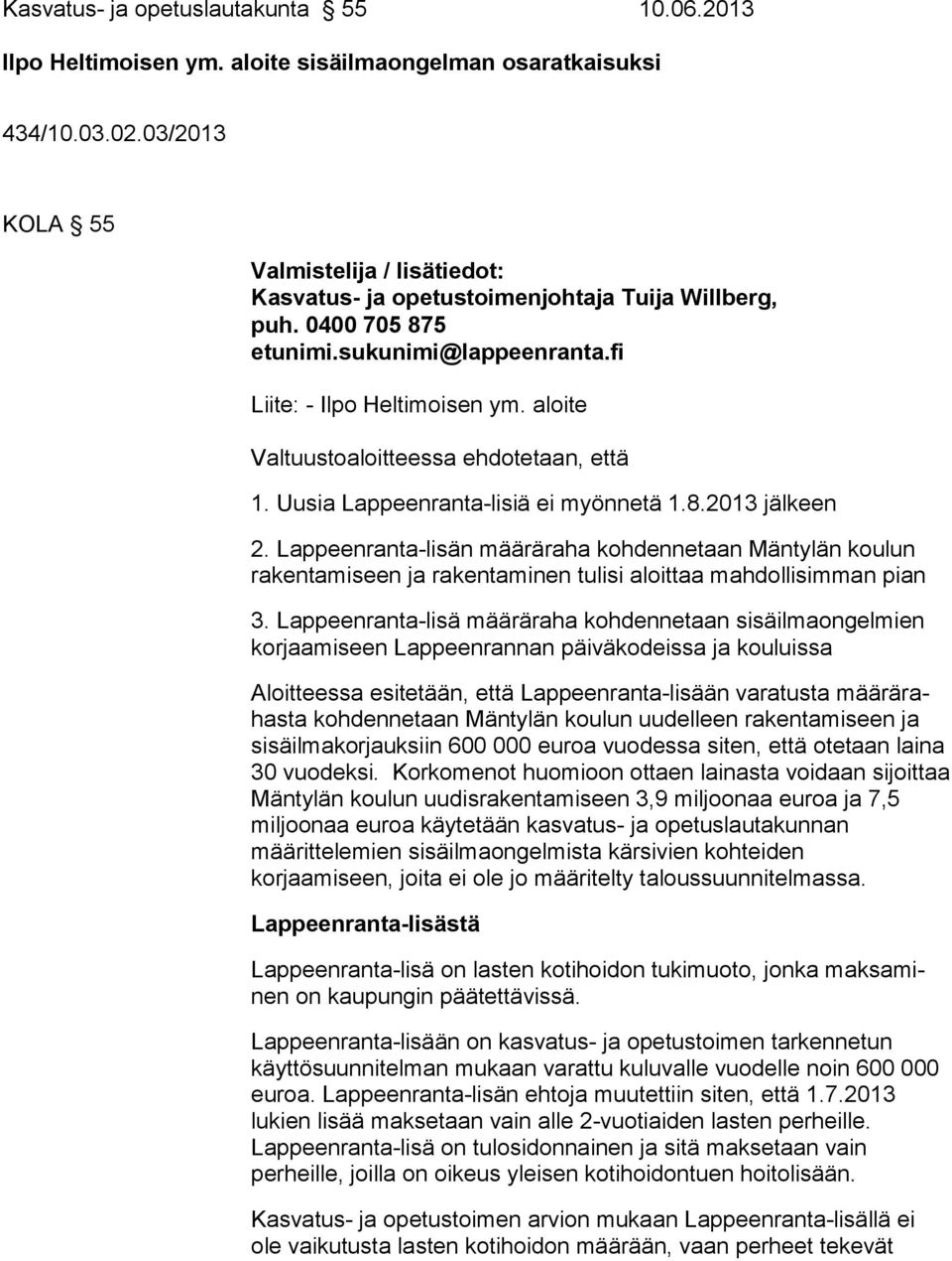 aloite Valtuustoaloitteessa ehdotetaan, että 1. Uusia Lappeenranta-lisiä ei myönnetä 1.8.2013 jälkeen 2.