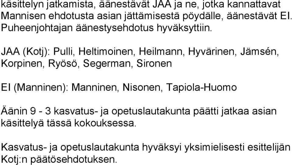 JAA (Kotj): Pulli, Heltimoinen, Heilmann, Hyvärinen, Jämsén, Korpinen, Ryösö, Segerman, Sironen EI (Manninen): Manninen,