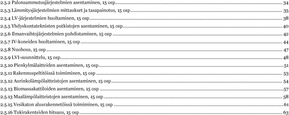 .. 51 2.5.11 Rakennuspeltitöissä toimiminen, 15 osp... 53 2.5.12 Aurinkolämpölaitteistojen asentaminen, 15 osp... 54 2.5.13 Biomassakattiloiden asentaminen, 15 osp... 57 2.5.13 Maalämpölaitteistojen asentaminen, 15 osp.