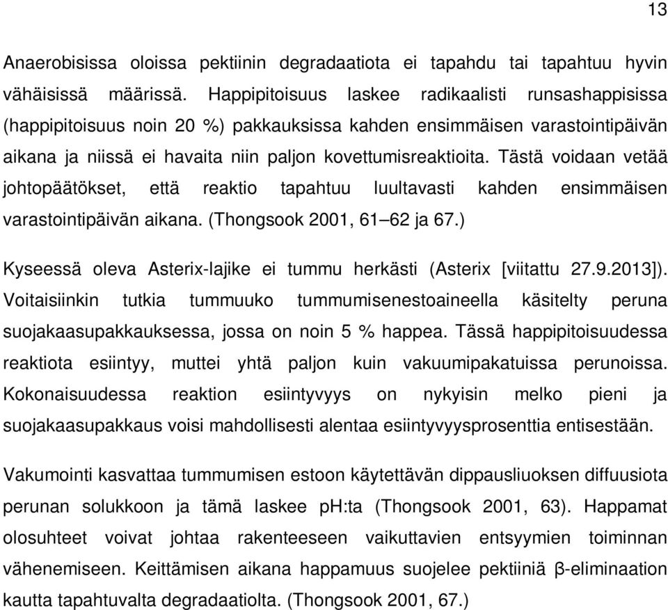 Tästä voidaan vetää johtopäätökset, että reaktio tapahtuu luultavasti kahden ensimmäisen varastointipäivän aikana. (Thongsook 2001, 61 62 ja 67.