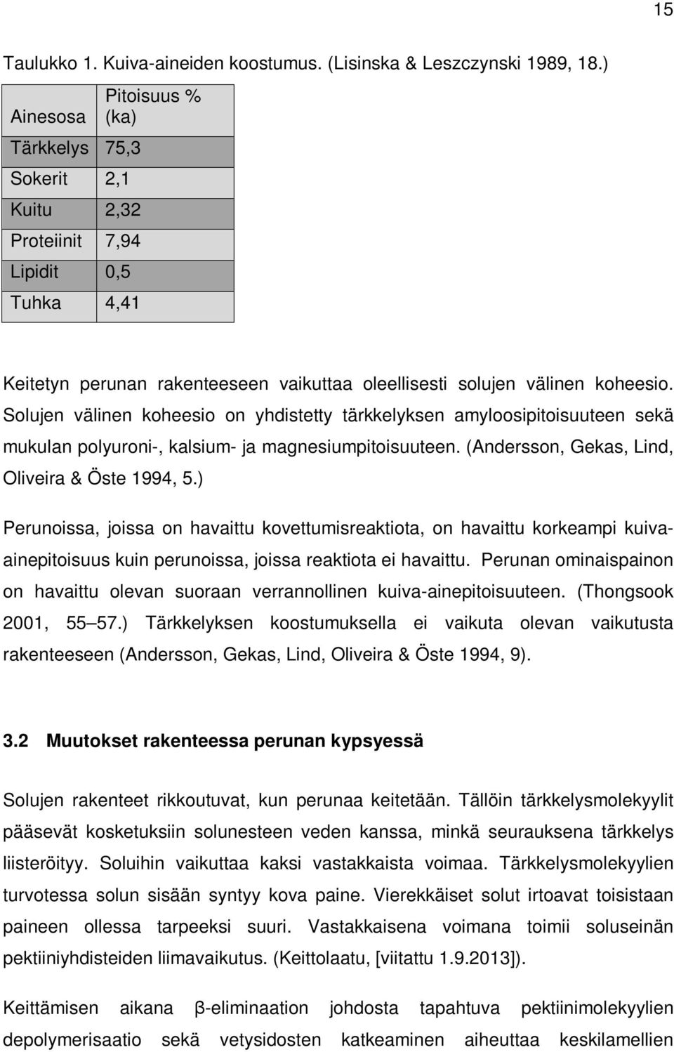 Solujen välinen koheesio on yhdistetty tärkkelyksen amyloosipitoisuuteen sekä mukulan polyuroni-, kalsium- ja magnesiumpitoisuuteen. (Andersson, Gekas, Lind, Oliveira & Öste 1994, 5.