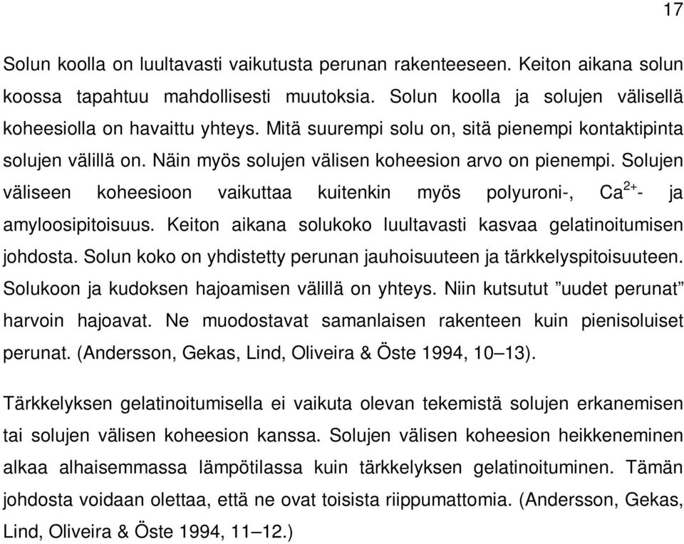 Solujen väliseen koheesioon vaikuttaa kuitenkin myös polyuroni-, Ca 2+ - ja amyloosipitoisuus. Keiton aikana solukoko luultavasti kasvaa gelatinoitumisen johdosta.