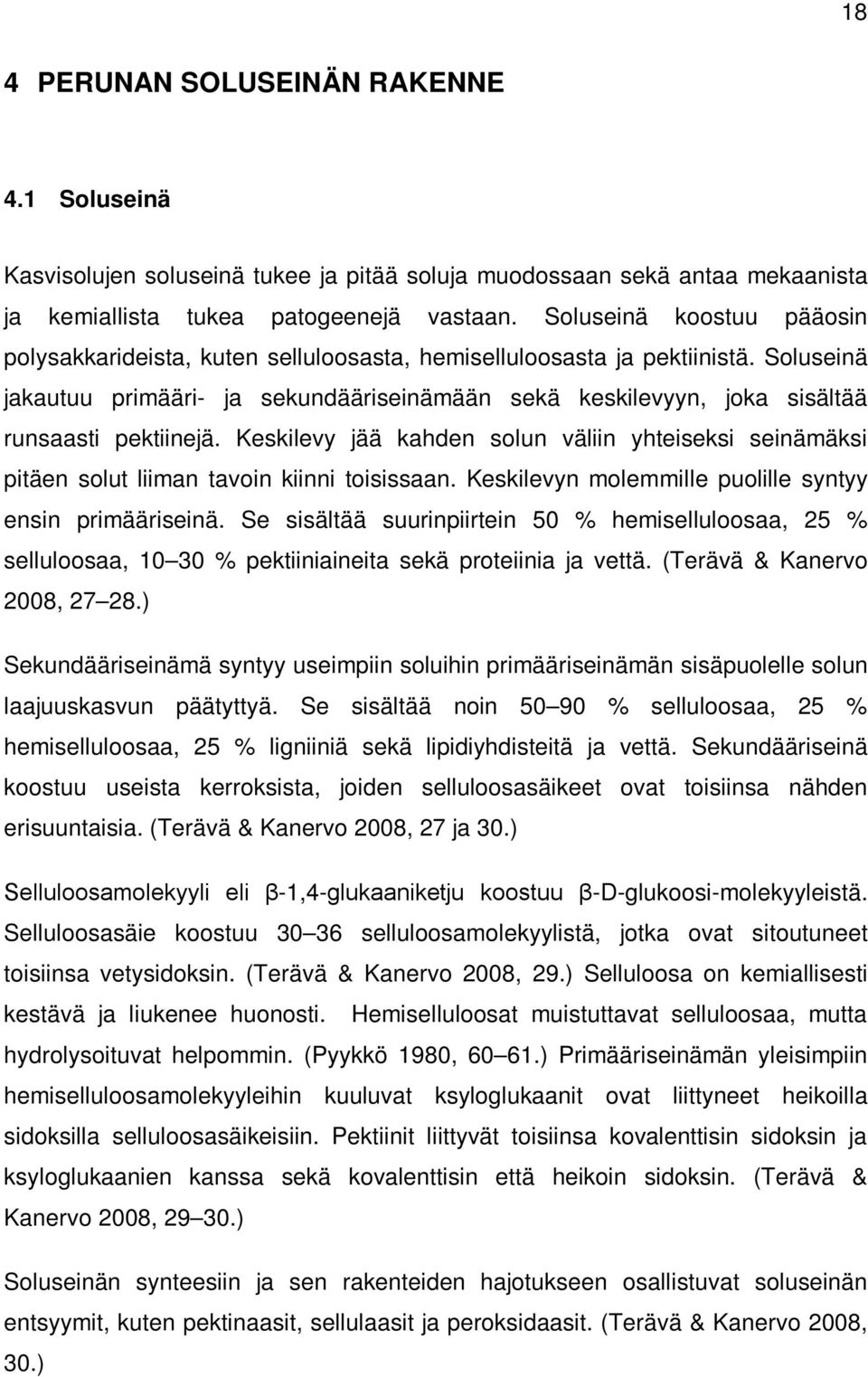 Soluseinä jakautuu primääri- ja sekundääriseinämään sekä keskilevyyn, joka sisältää runsaasti pektiinejä.