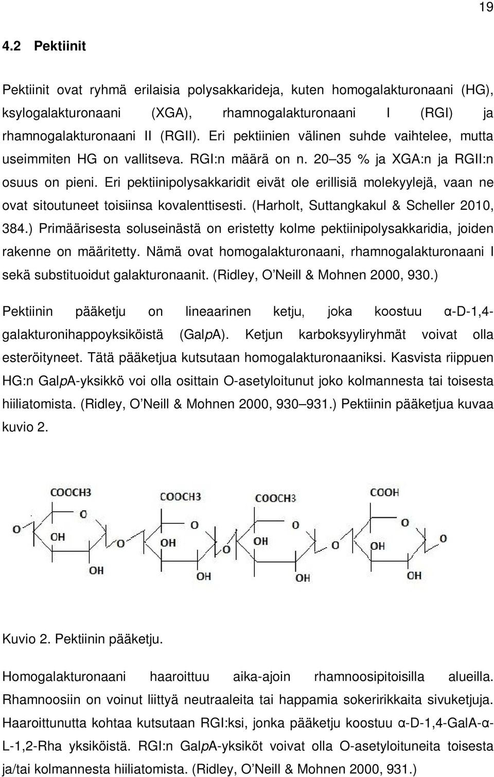 Eri pektiinipolysakkaridit eivät ole erillisiä molekyylejä, vaan ne ovat sitoutuneet toisiinsa kovalenttisesti. (Harholt, Suttangkakul & Scheller 2010, 384.