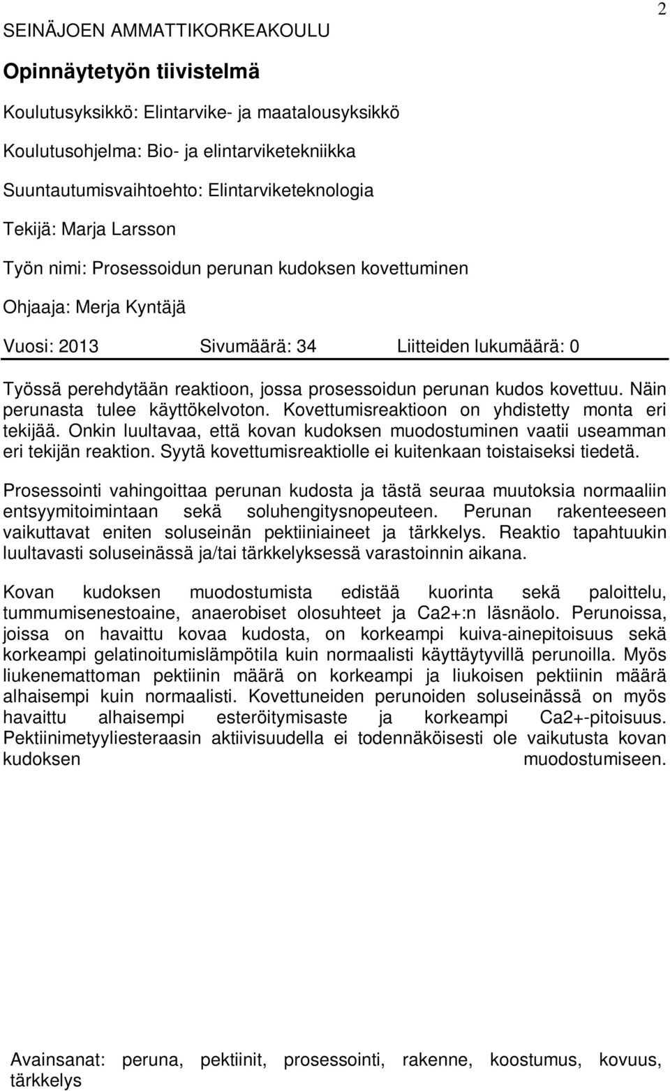 perunan kudos kovettuu. Näin perunasta tulee käyttökelvoton. Kovettumisreaktioon on yhdistetty monta eri tekijää.