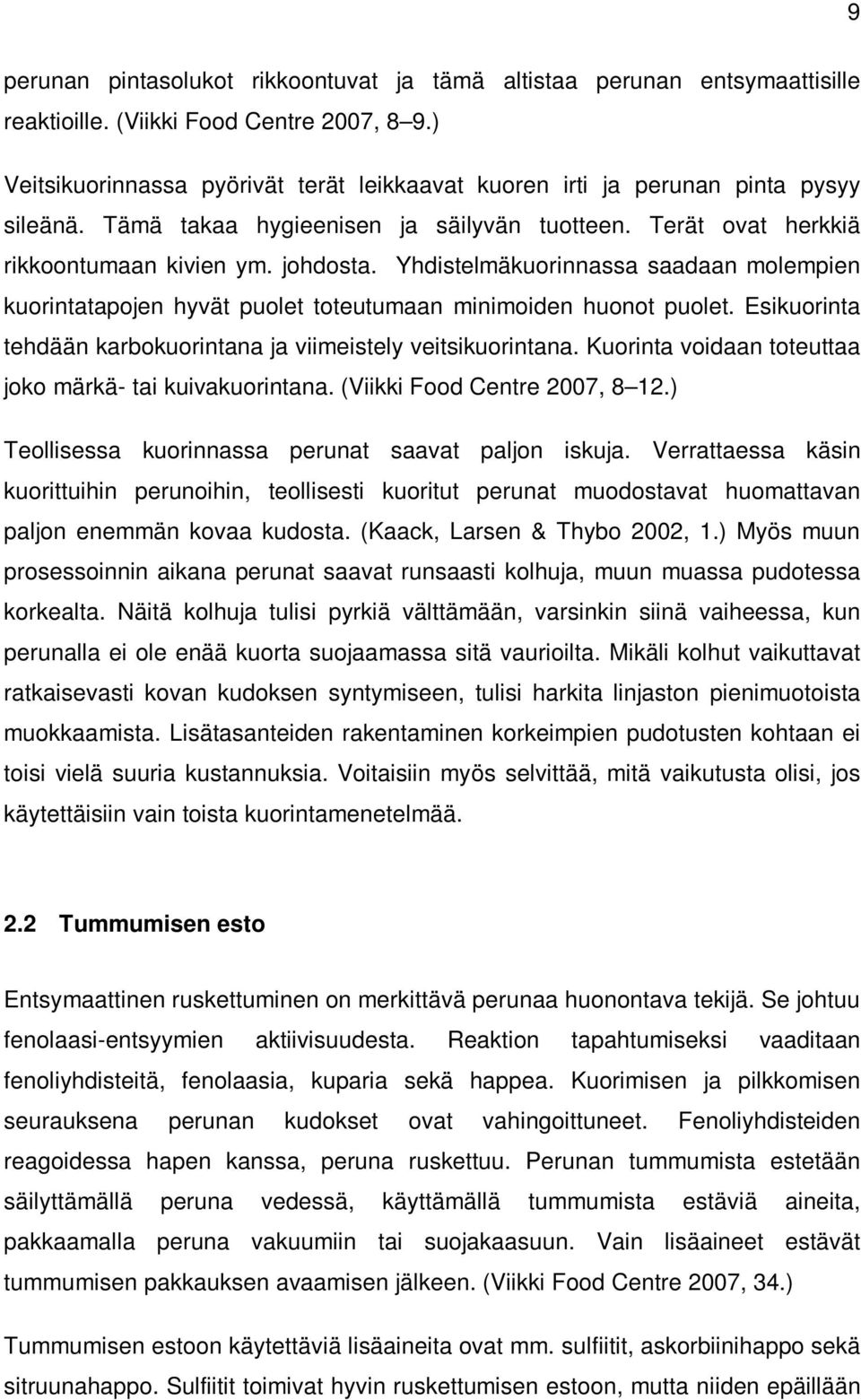 Yhdistelmäkuorinnassa saadaan molempien kuorintatapojen hyvät puolet toteutumaan minimoiden huonot puolet. Esikuorinta tehdään karbokuorintana ja viimeistely veitsikuorintana.