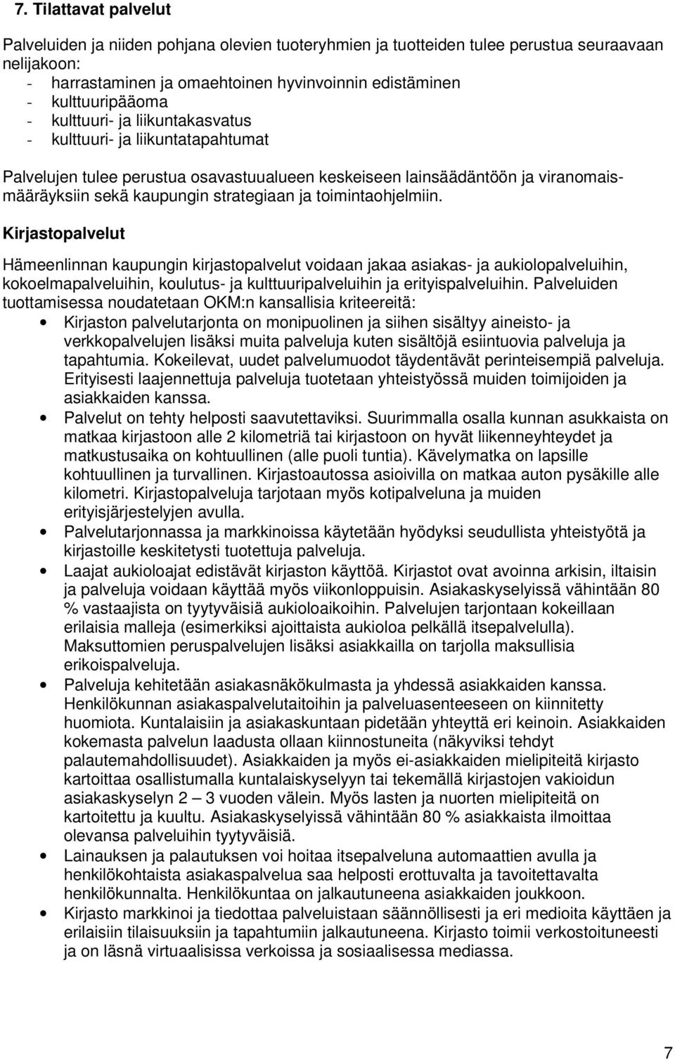 toimintaohjelmiin. Kirjastopalvelut Hämeenlinnan kaupungin kirjastopalvelut voidaan jakaa asiakas- ja aukiolopalveluihin, kokoelmapalveluihin, koulutus- ja kulttuuripalveluihin ja erityispalveluihin.