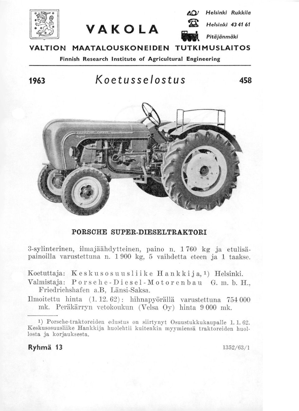 SUPER-DIESELTRAKTORI 3-sylinterinen, ilmajäähdytteinen, paino n. 1 760 kg ja etulisäpainoilla varustettuna n. 1 900 kg, 5 vaihdetta eteen ja 1 taakse.