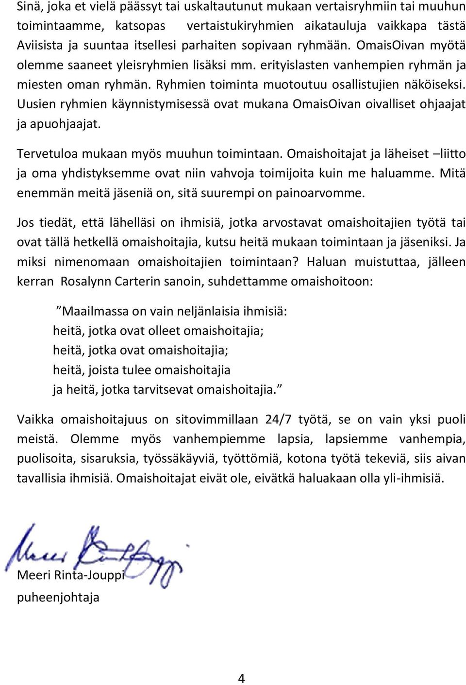 Uusien ryhmien käynnistymisessä ovat mukana OmaisOivan oivalliset ohjaajat ja apuohjaajat. Tervetuloa mukaan myös muuhun toimintaan.