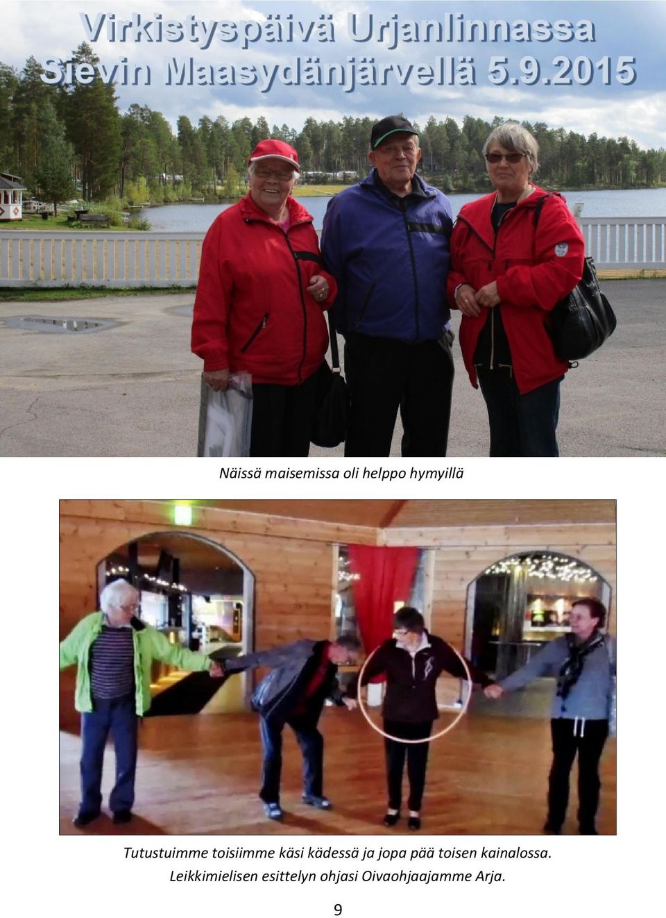 jopa pää toisen kainalossa.