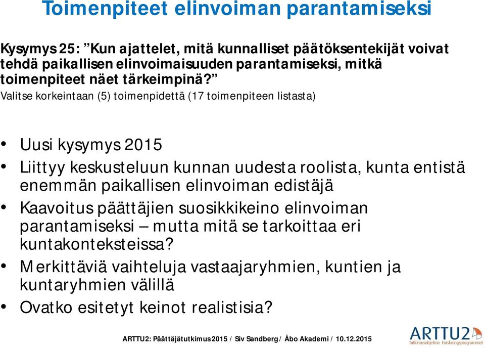 Valitse korkeintaan (5) toimenpidettä (17 toimenpiteen listasta) Uusi kysymys 2015 Liittyy keskusteluun kunnan uudesta roolista, kunta entistä