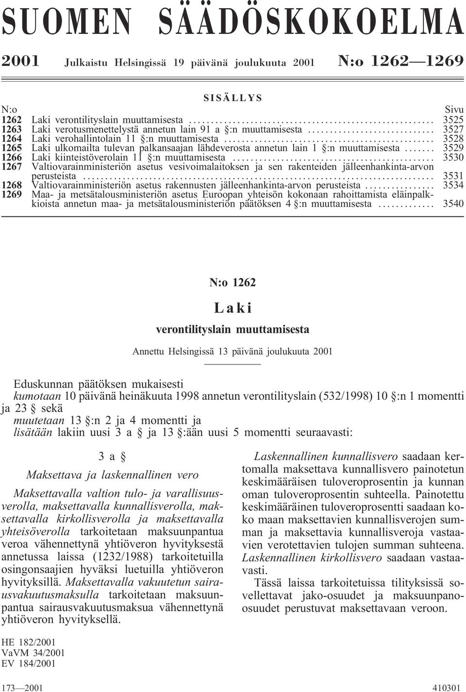 .. 3528 1265 Laki ulkomailta tulevan palkansaajan lähdeverosta annetun lain 1 :n muuttamisesta... 3529 1266 Laki kiinteistöverolain 11 :n muuttamisesta.