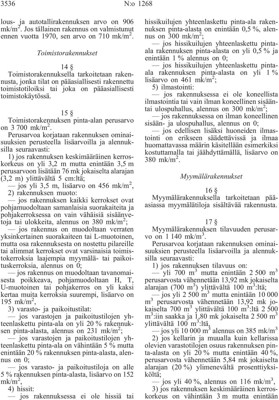 15 Toimistorakennuksen pinta-alan perusarvo on 3 700 mk/m 2.