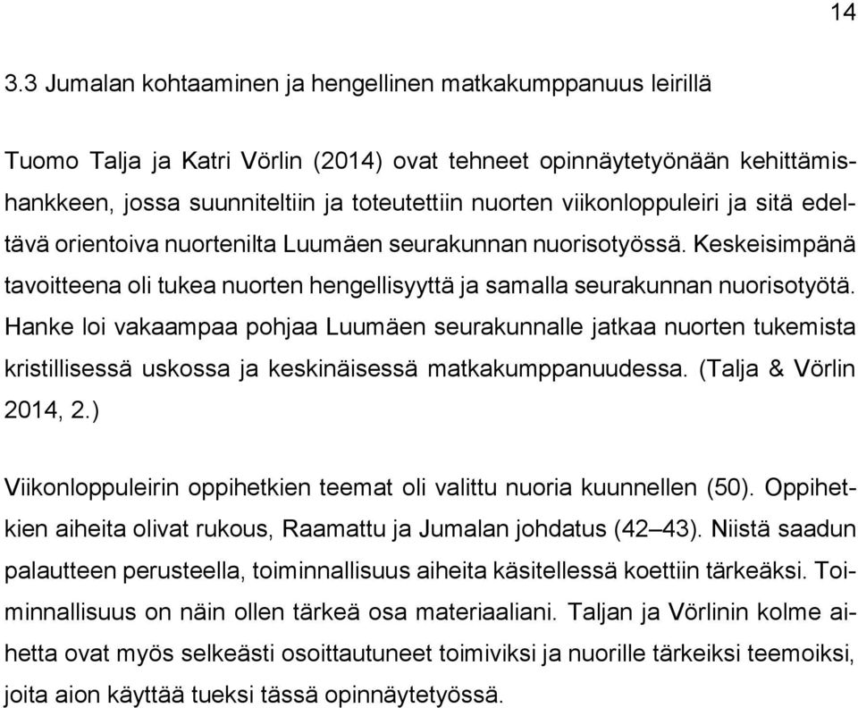 Hanke li vakaampaa phjaa Luumäen seurakunnalle jatkaa nurten tukemista kristillisessä uskssa ja keskinäisessä matkakumppanuudessa. (Talja & Vörlin 2014, 2.