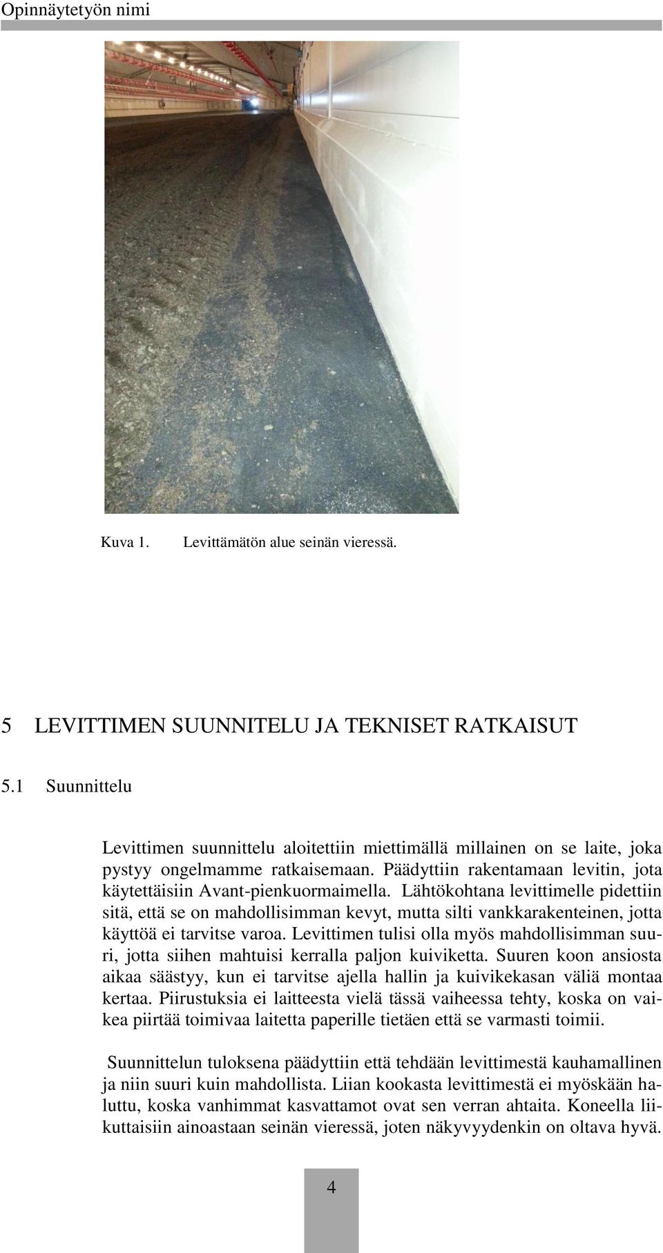 Lähtökohtana levittimelle pidettiin sitä, että se on mahdollisimman kevyt, mutta silti vankkarakenteinen, jotta käyttöä ei tarvitse varoa.