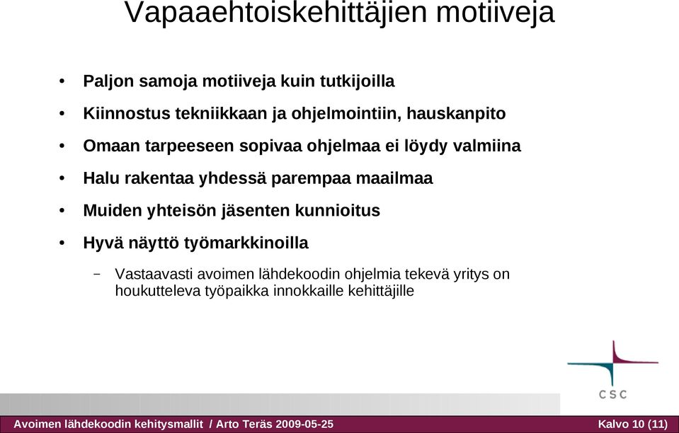 yhteisön jäsenten kunnioitus Hyvä näyttö työmarkkinoilla Vastaavasti avoimen lähdekoodin ohjelmia tekevä yritys on