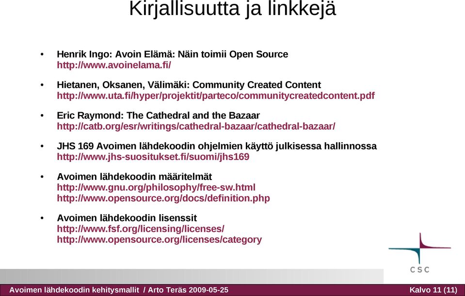 org/esr/writings/cathedral-bazaar/cathedral-bazaar/ JHS 169 Avoimen lähdekoodin ohjelmien käyttö julkisessa hallinnossa http://www.jhs-suositukset.