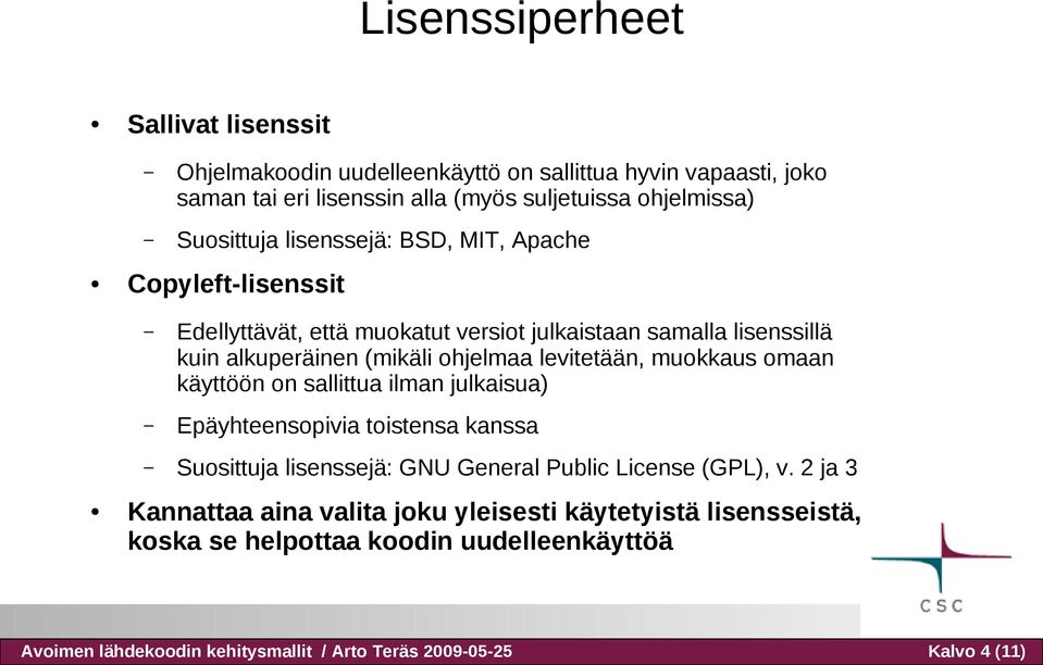 levitetään, muokkaus omaan käyttöön on sallittua ilman julkaisua) Epäyhteensopivia toistensa kanssa Suosittuja lisenssejä: GNU General Public License (GPL), v.