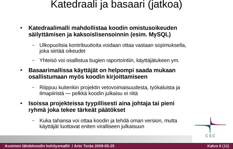 Basaarimallissa käyttäjät on helpompi saada mukaan osallistumaan myös koodin kirjoittamiseen Riippuu kuitenkin projektin vetovoimaisuudesta, työkaluista ja ilmapiiristä pelkkä koodin