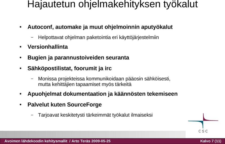 kommunikoidaan pääosin sähköisesti, mutta kehittäjien tapaamiset myös tärkeitä Apuohjelmat dokumentaation ja käännösten tekemiseen