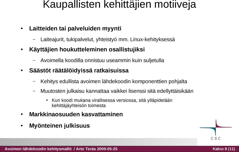 ratkaisuissa Kehitys edullista avoimen lähdekoodin komponenttien pohjalta Muutosten julkaisu kannattaa vaikkei lisenssi sitä edellyttäisikään Kun