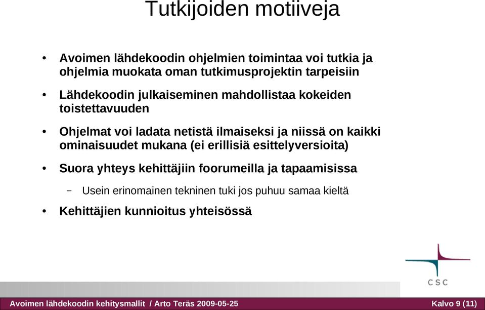 ominaisuudet mukana (ei erillisiä esittelyversioita) Suora yhteys kehittäjiin foorumeilla ja tapaamisissa Usein erinomainen