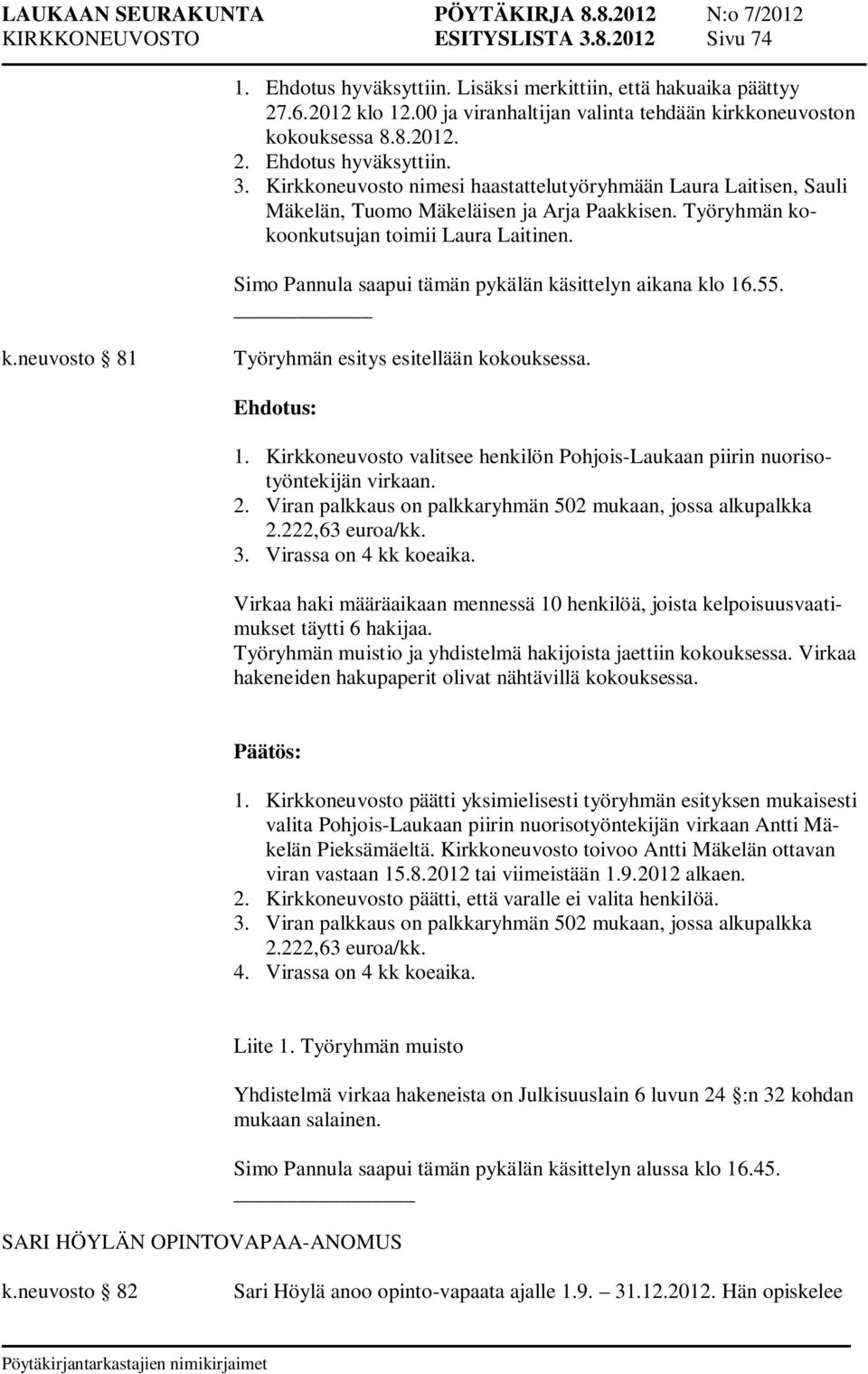 2. Viran palkkaus on palkkaryhmän 502 mukaan, jossa alkupalkka 2.222,63 euroa/kk. 3. Virassa on 4 kk koeaika.