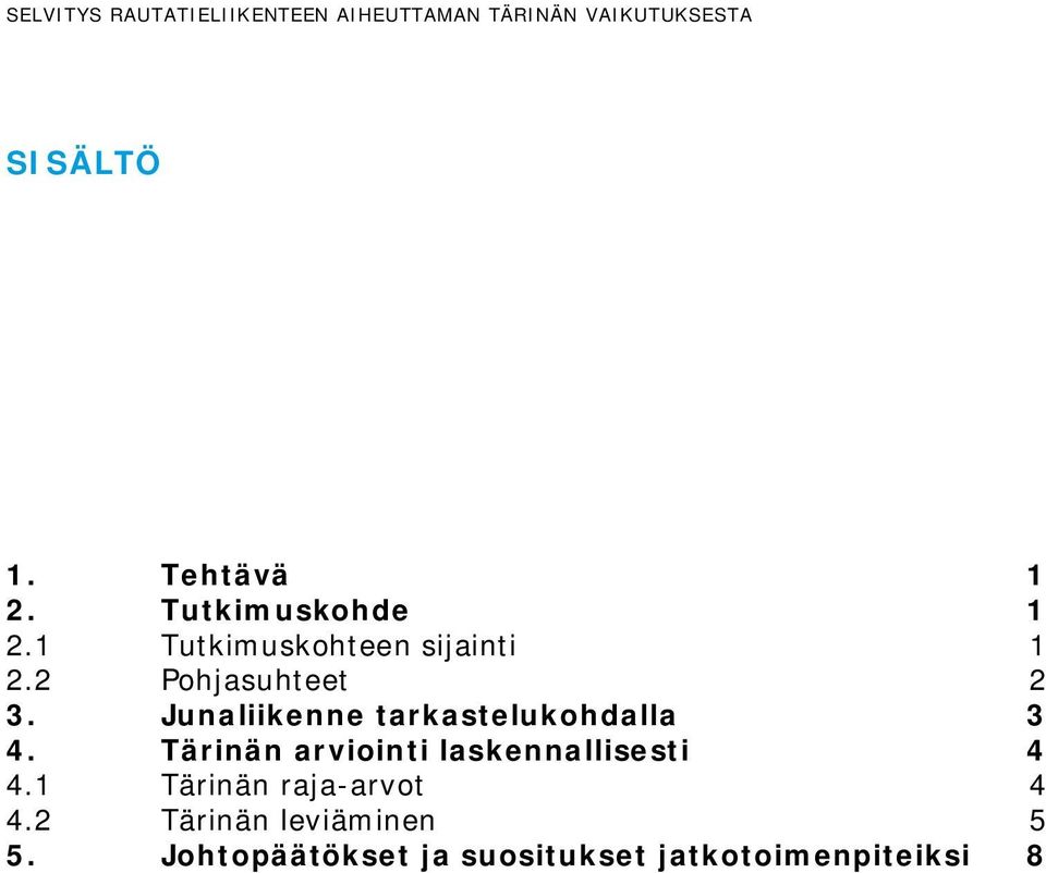 Junaliikenne tarkastelukohdalla 4. Tärinän arviointi laskennallisesti 4 4.