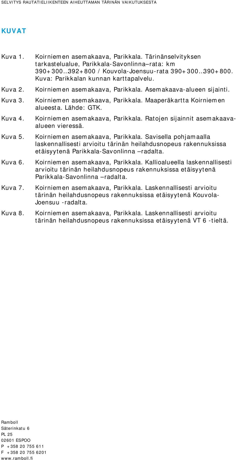 Asemakaava-alueen sijainti. Koirniemen asemakaava, Parikkala. Maaperäkartta Koirniemen alueesta. ähde: GTK. Koirniemen asemakaava, Parikkala. Ratojen sijainnit asemakaavaalueen vieressä.