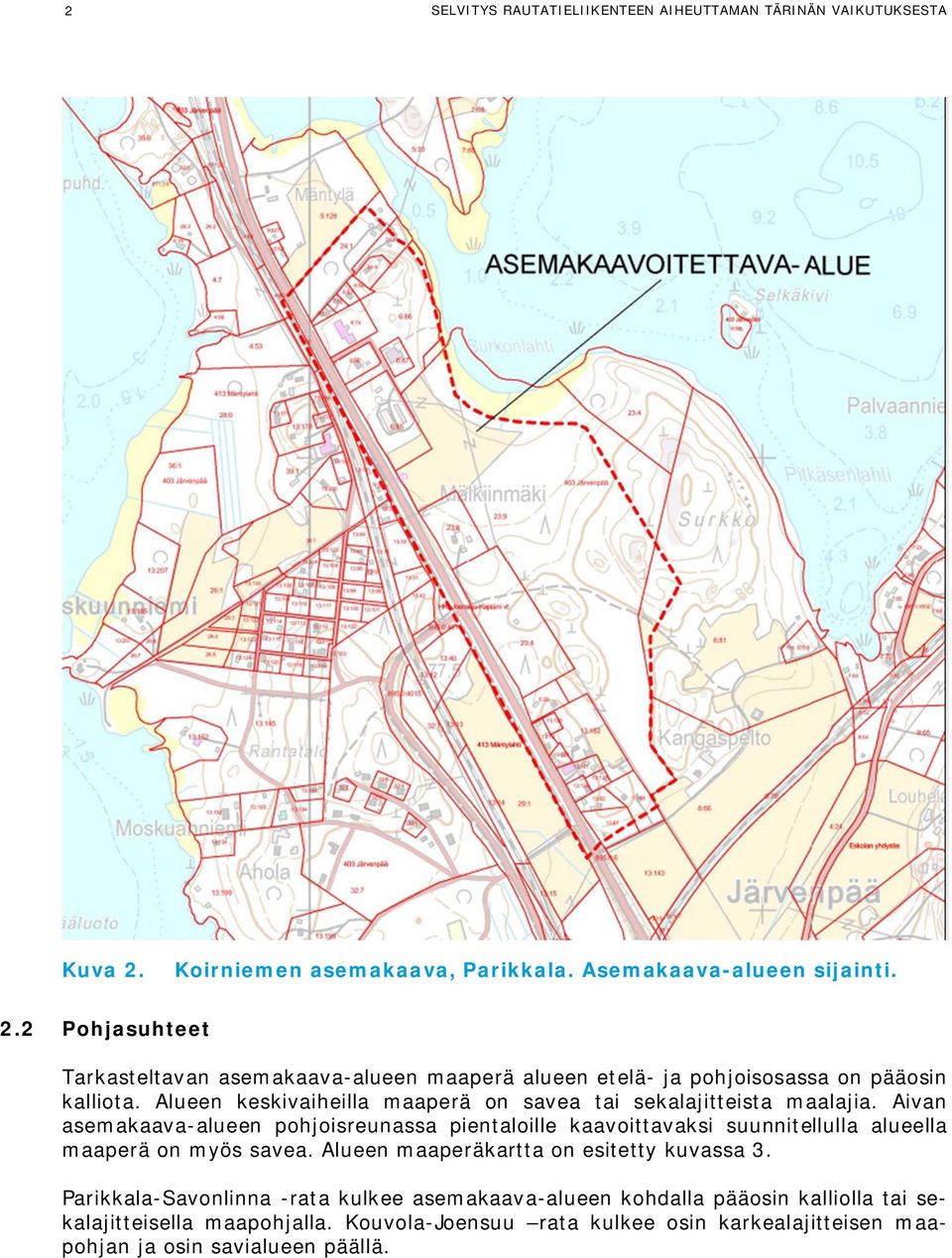 Alueen keskivaiheilla maaperä on savea tai sekalajitteista maalajia.