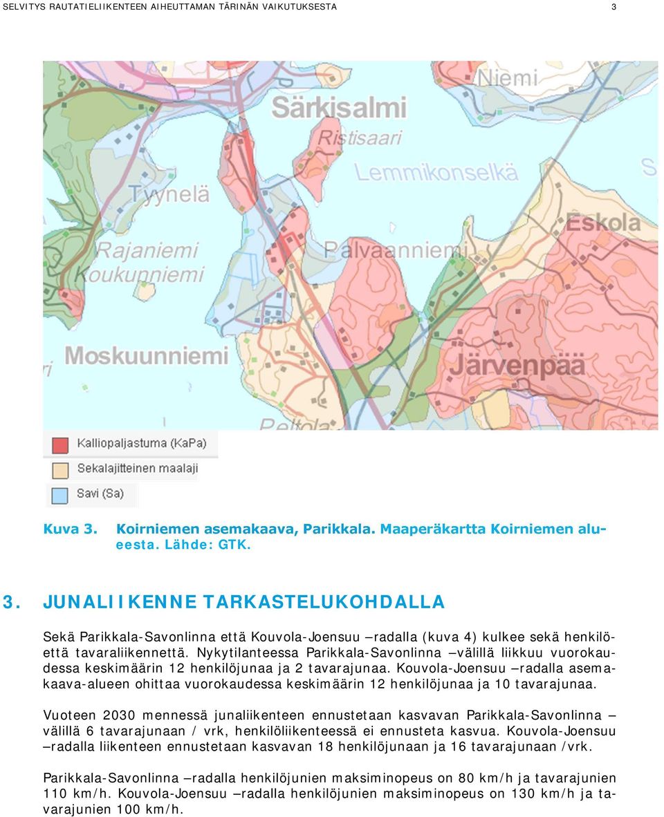 Nykytilanteessa Parikkala-Savonlinna välillä liikkuu vuorokaudessa keskimäärin henkilöjunaa ja tavarajunaa.