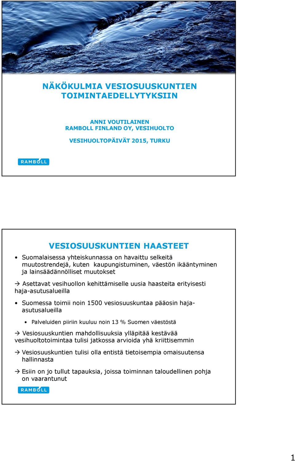 Suomessa toimii noin 1500 vesiosuuskuntaa pääosin hajaasutusalueilla Palveluiden piiriin kuuluu noin 13 % Suomen väestöstä Vesiosuuskuntien mahdollisuuksia ylläpitää kestävää vesihuoltotoimintaa