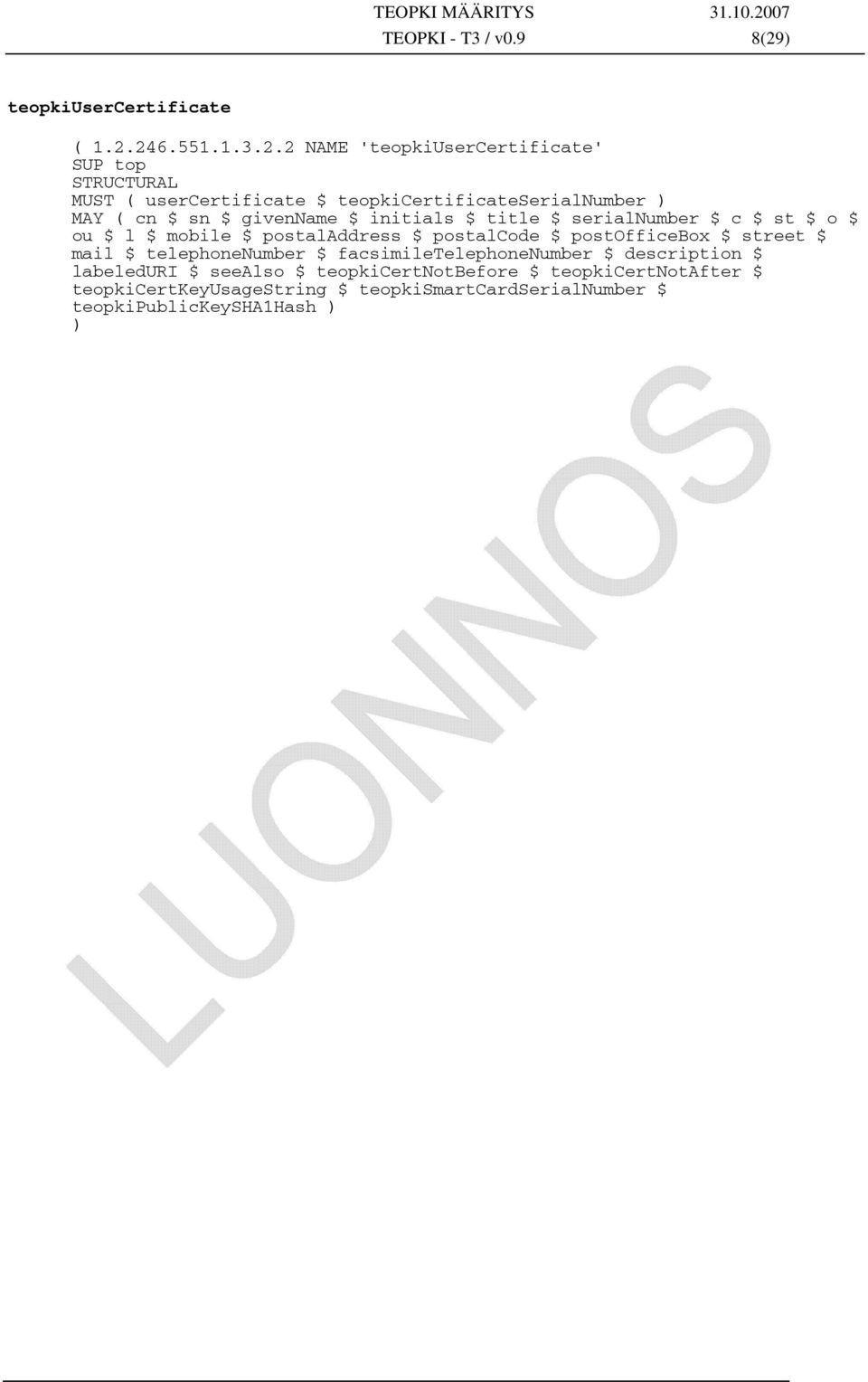 246.551.1.3.2.2 NAME 'teopkiusercertificate' SUP STRUCTURAL MUST ( usercertificate $ teopkicertificateserialnumber ) MAY ( cn $ sn $