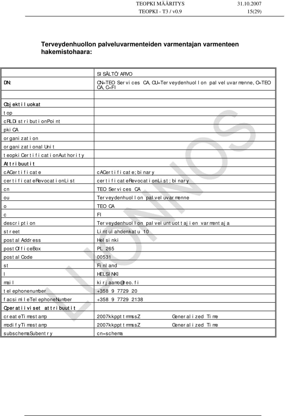 organizationalunit teopkicertificationauthority Attribuutit cacertificate cacertificate;binary certificaterevocationlist certificaterevocationlist;binary cn TEO Services CA ou Terveydenhuollon