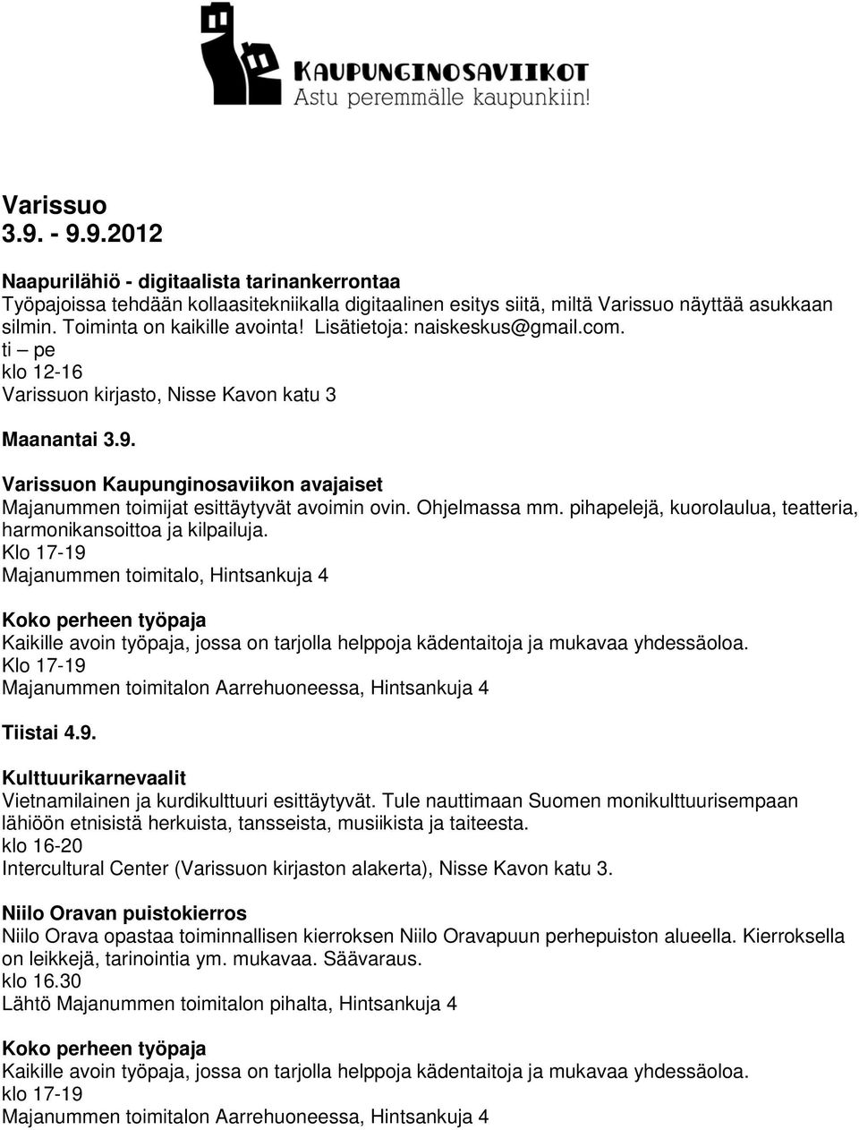 Toiminta on kaikille avointa! Lisätietoja: naiskeskus@gmail.com. ti pe klo 12-16 Varissuon kirjasto, Nisse Kavon katu 3 Maanantai 3.9.