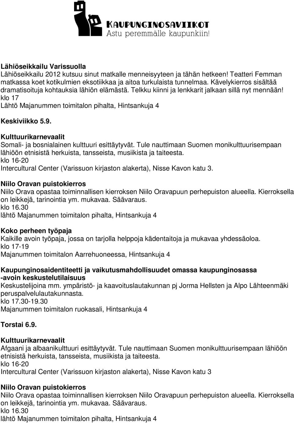 Somali- ja bosnialainen kulttuuri esittäytyvät. Tule nauttimaan Suomen monikulttuurisempaan.