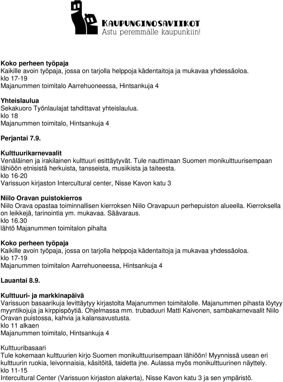 Kulttuuri- ja markkinapäivä Varissuon basaarikuja levittäytyy kirjastolta Majanummen toimitalolle. Majanummen pihasta löytyy myyntikojuja ja kirppispöytiä. Ohjelmassa mm.