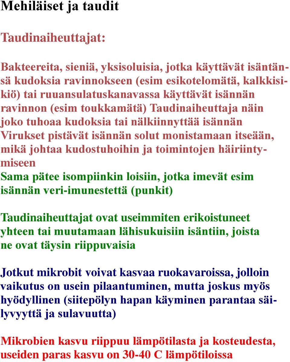 häiriintymiseen Sama pätee isompiinkin loisiin, jotka imevät esim isännän veri-imunestettä (punkit) Taudinaiheuttajat ovat useimmiten erikoistuneet yhteen tai muutamaan lähisukuisiin isäntiin, joista