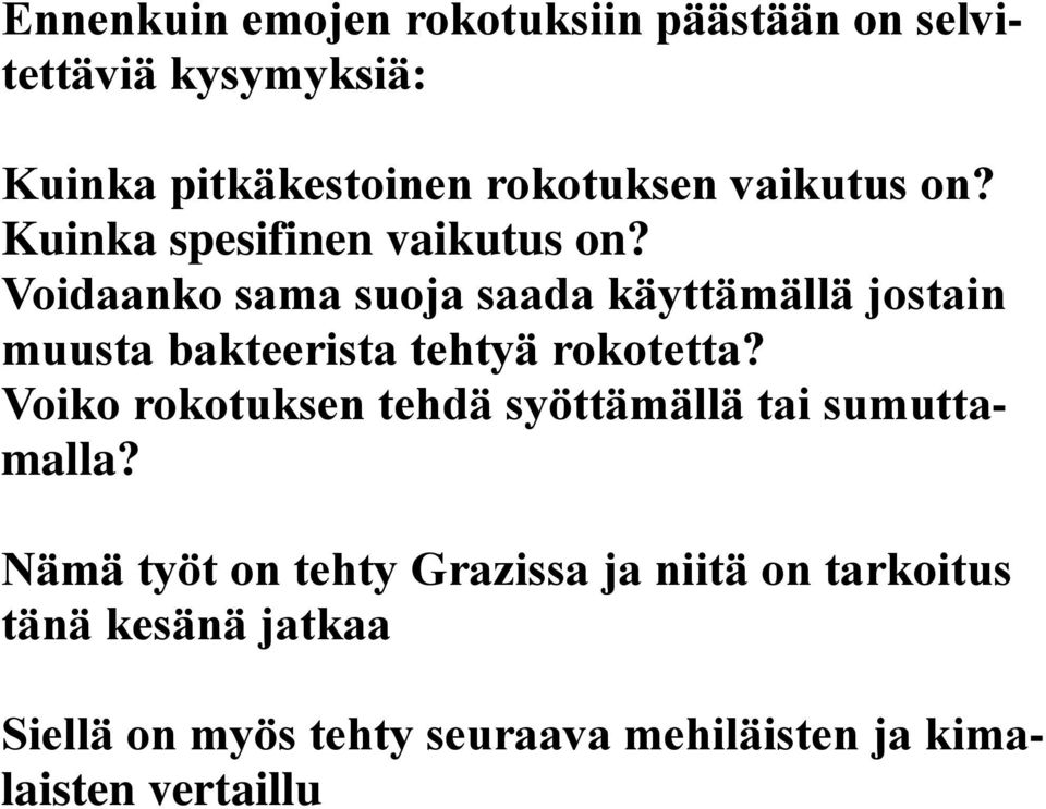 Voidaanko sama suoja saada käyttämällä jostain muusta bakteerista tehtyä rokotetta?