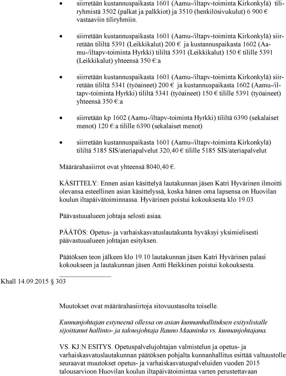 siirretään kustannuspaikasta 1601 (Aamu-/iltapv-toiminta Kirkonkylä) siirre tään (Aa mu-/iltapv-toi min ta Hyrkki) tililtä 5341 (työaineet) 150 tilille 5391 (työaineet) yhteensä 350 :a siirretään kp