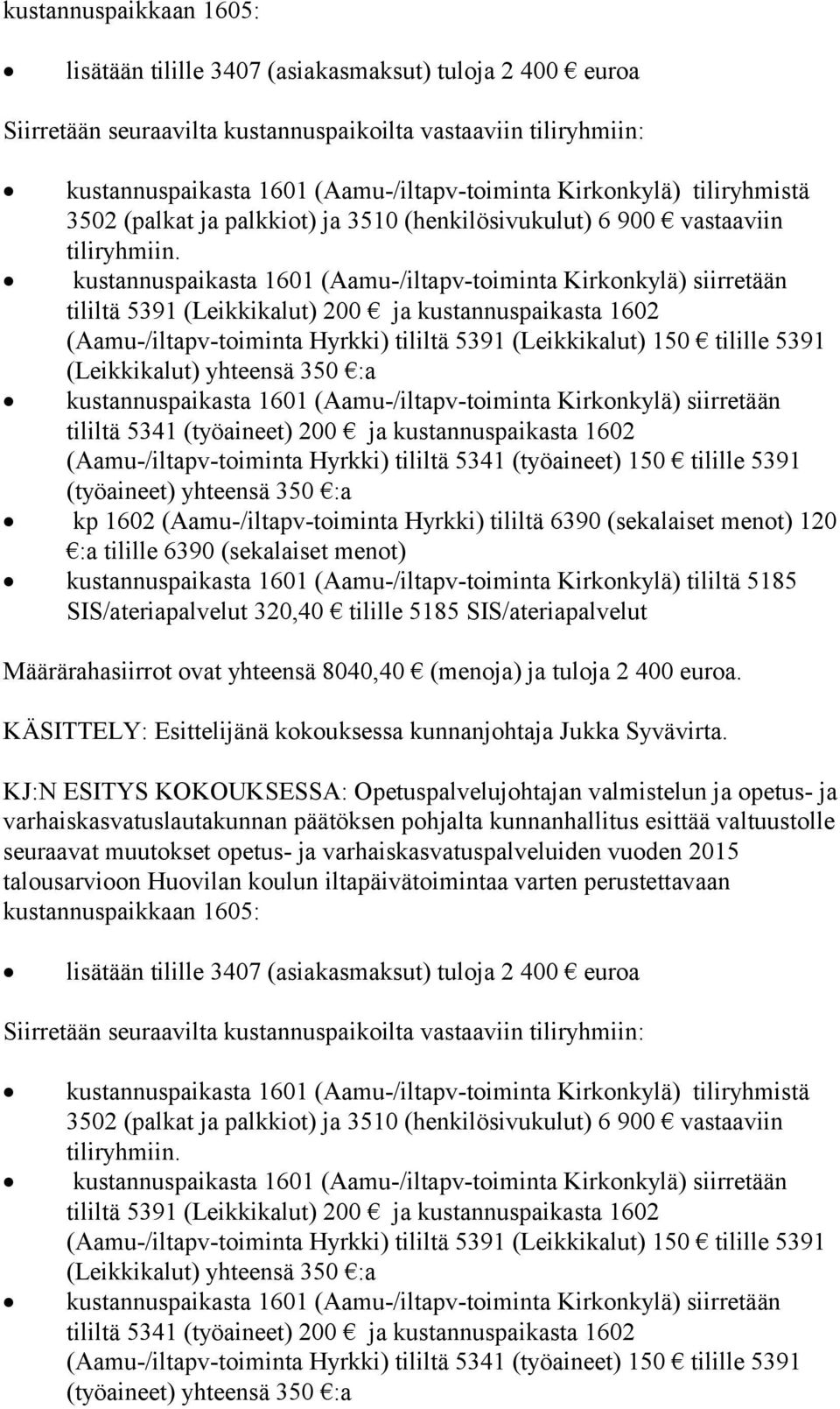 KÄSITTELY: Esittelijänä kokouksessa kunnanjohtaja Jukka Syvävirta.