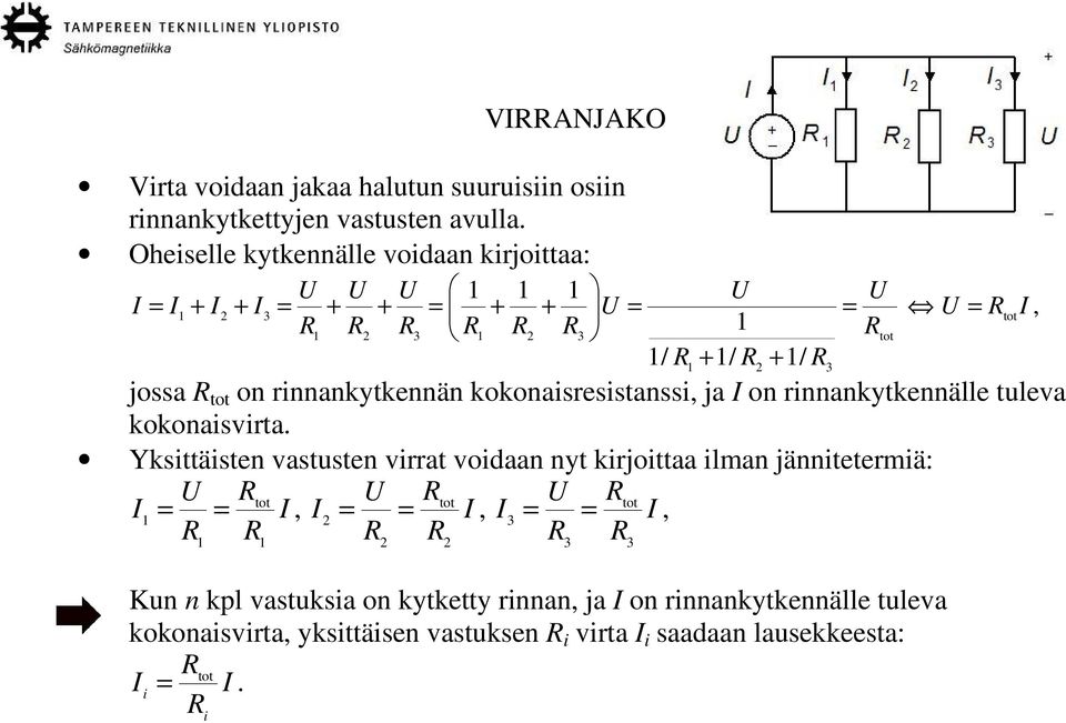 kokonaisresistanssi, ja I on rinnankytkennälle tuleva kokonaisvirta.