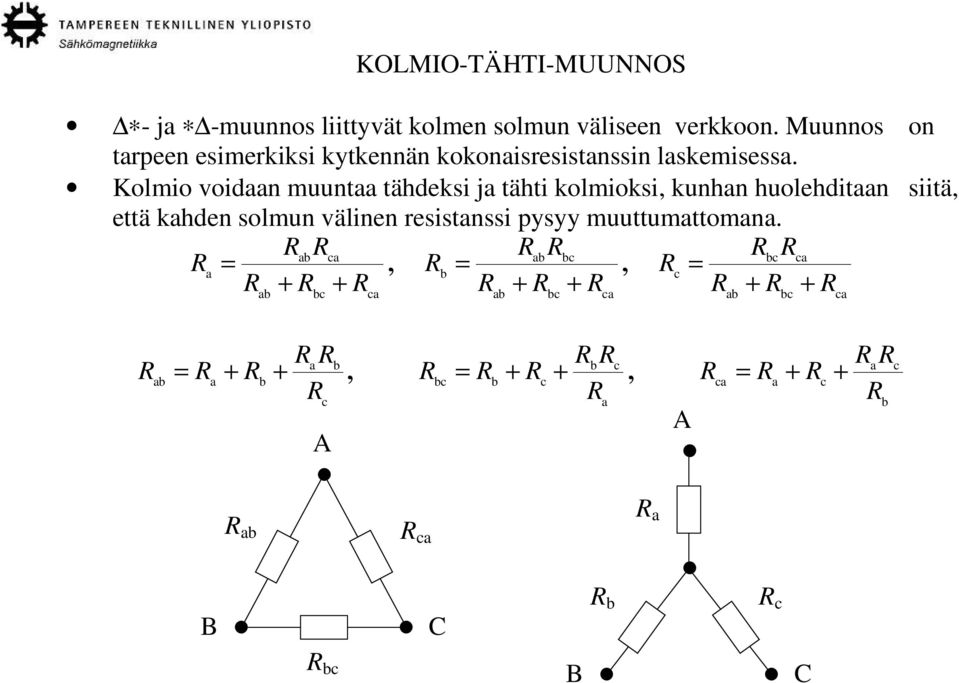 Kolmio voidaan muuntaa tähdeksi ja tähti kolmioksi, kunhan huolehditaan siitä, että kahden solmun välinen