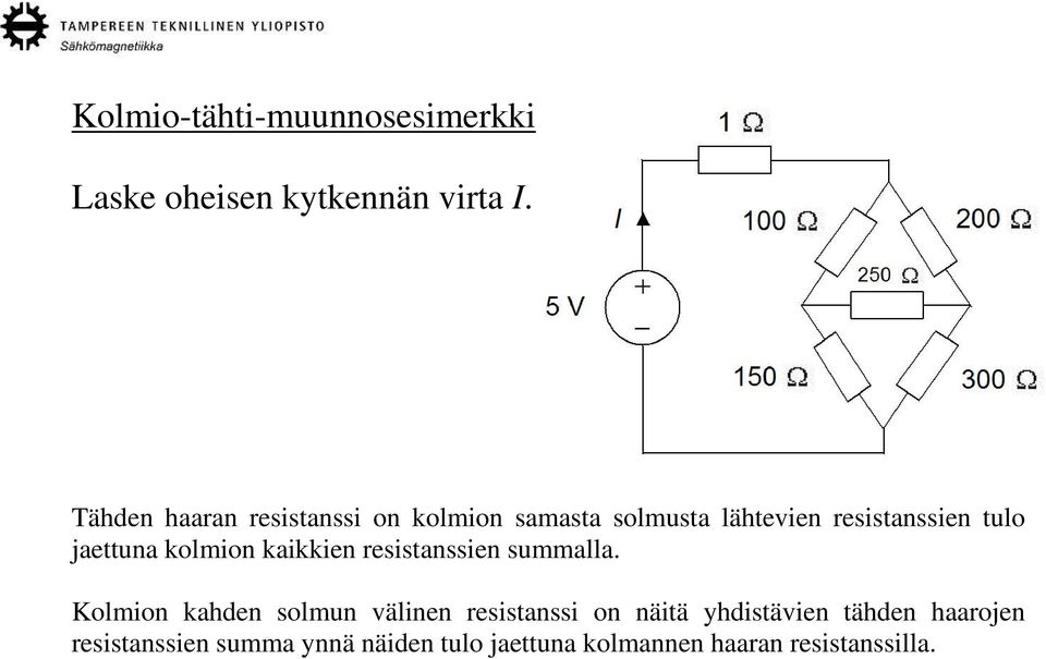 jaettuna kolmion kaikkien resistanssien summalla.