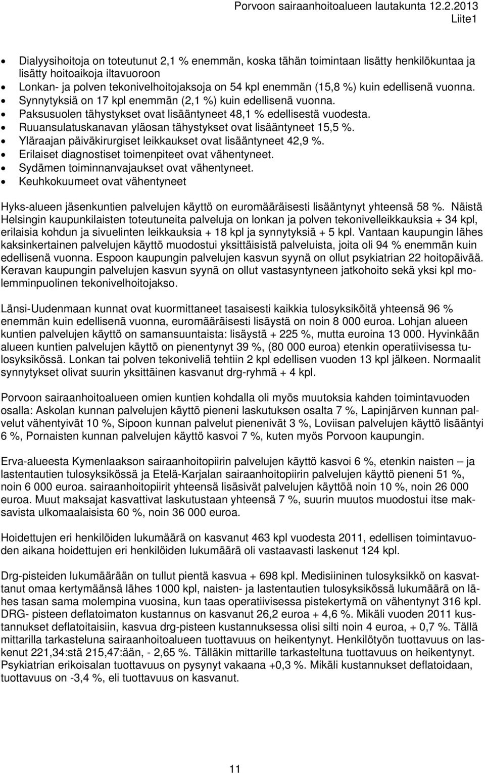 Ruuansulatuskanavan yläosan tähystykset ovat lisääntyneet 15,5 %. Yläraajan päiväkirurgiset leikkaukset ovat lisääntyneet 42,9 %. Erilaiset diagnostiset toimenpiteet ovat vähentyneet.