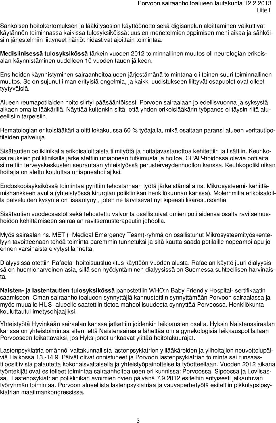 Medisiinisessä tulosyksikössä tärkein vuoden 2012 toiminnallinen muutos oli neurologian erikoisalan käynnistäminen uudelleen 10 vuoden tauon jälkeen.